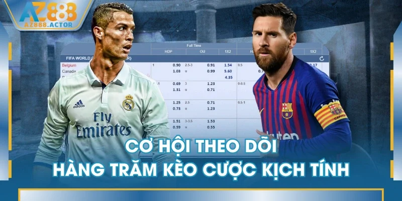 Cơ hội theo dõi hàng trăm kèo cược kịch tính