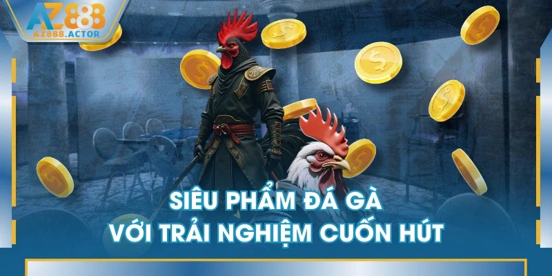 Siêu phẩm đá gà với trải nghiệm cuốn hút