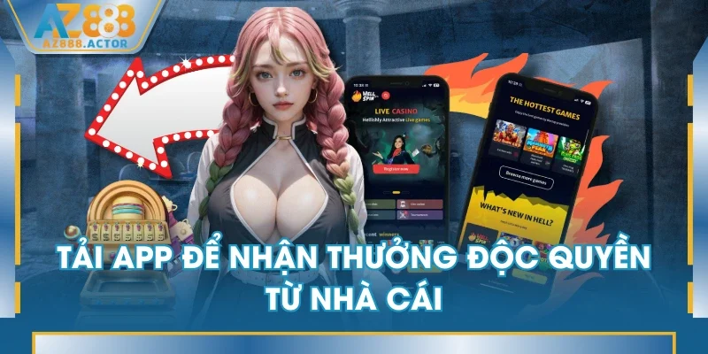 Tải app để nhận thưởng độc quyền từ nhà cái
